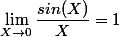  \lim_{X\to0}\dfrac{sin(X)}{X}=1